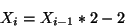 \begin{displaymath}
X_{i} = X_{i-1} * 2 - 2
\end{displaymath}