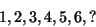 \begin{displaymath}
1, 2, 3, 4, 5, 6, ?
\end{displaymath}